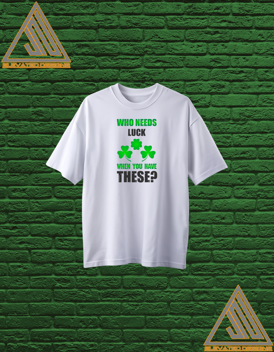 Who Needs Luck Tee